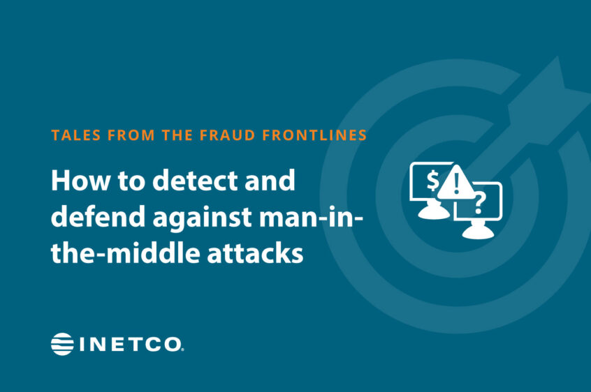 Tales from the fraud frontlines: How to detect and defend against man-in-the-middle attacks 